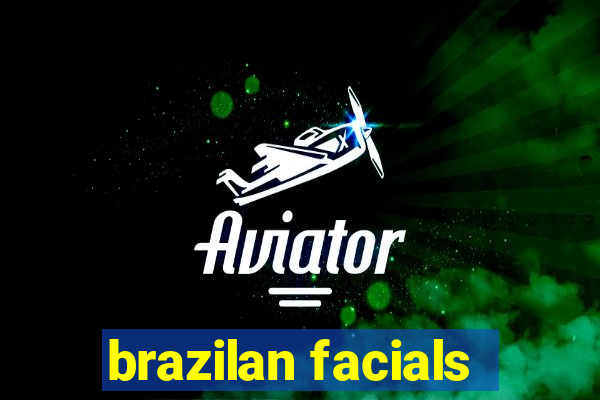 brazilan facials